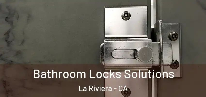 Bathroom Locks Solutions La Riviera - CA