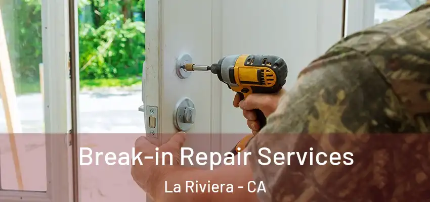Break-in Repair Services La Riviera - CA