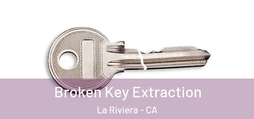 Broken Key Extraction La Riviera - CA