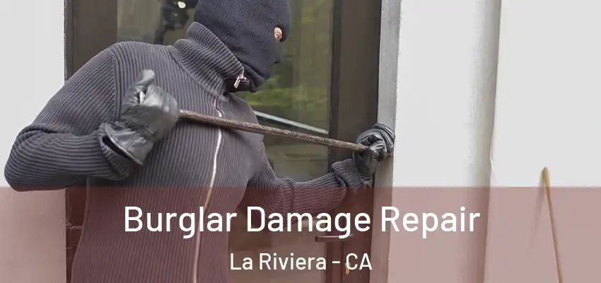 Burglar Damage Repair La Riviera - CA