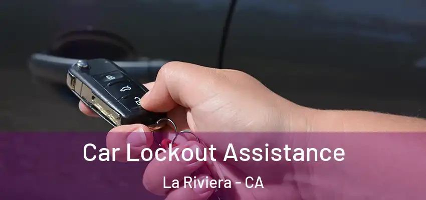  Car Lockout Assistance La Riviera - CA
