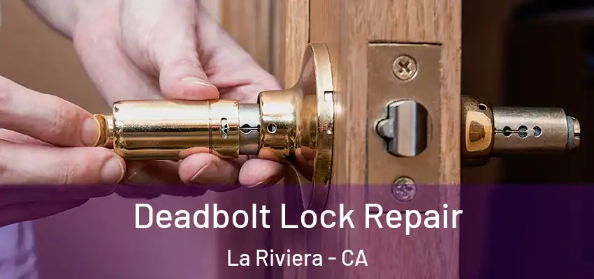  Deadbolt Lock Repair La Riviera - CA