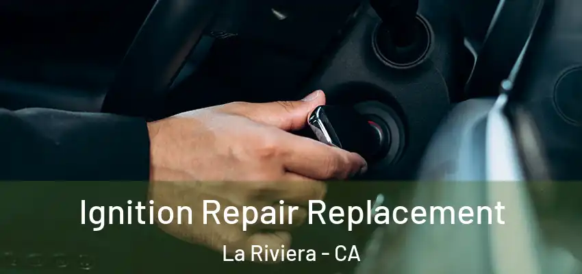 Ignition Repair Replacement La Riviera - CA