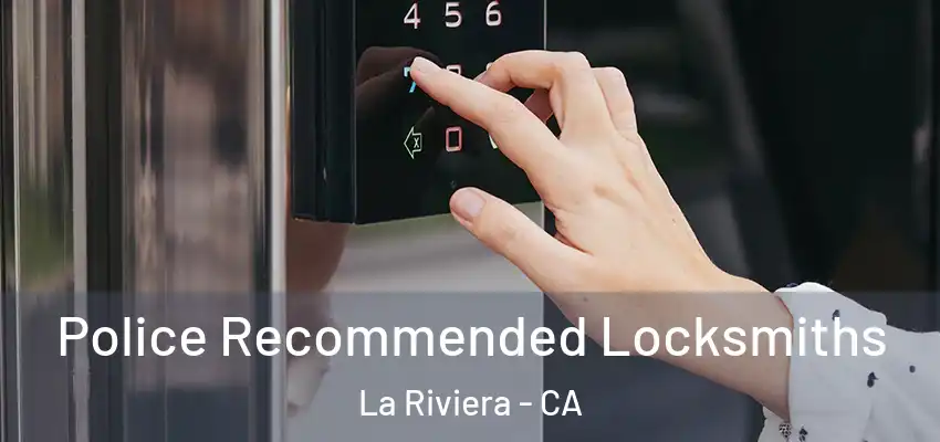 Police Recommended Locksmiths La Riviera - CA